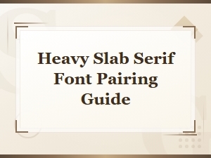 Heavy Slab Serif Font Pairing Guide: Perfect Combinations for Bold Designs