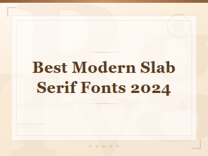 Best Modern Slab Serif Fonts 2024: Top Picks for Bold Typography