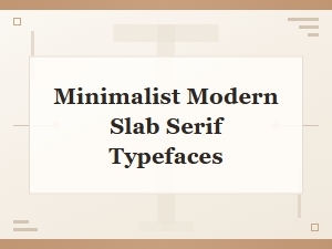Minimalist Modern Slab Serif Typefaces for Clean Design