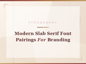 Modern Slab Serif Font Pairings for Branding and Design
