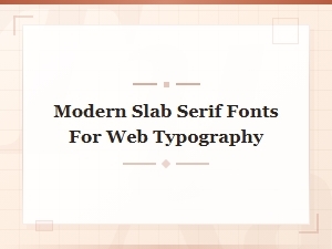 Best Modern Slab Serif Fonts for Web Typography in 2024