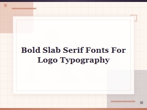 Best Bold Slab Serif Fonts for Logo Typography