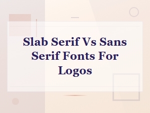 Slab Serif vs Sans Serif Fonts for Logo Design: Which Works Best?