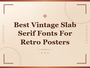 Best Vintage Slab Serif Fonts for Retro Posters