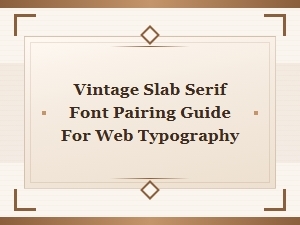 Vintage Slab Serif Font Pairing Guide for Web Typography