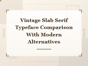 Vintage Slab Serif Typeface Comparison with Modern Alternatives